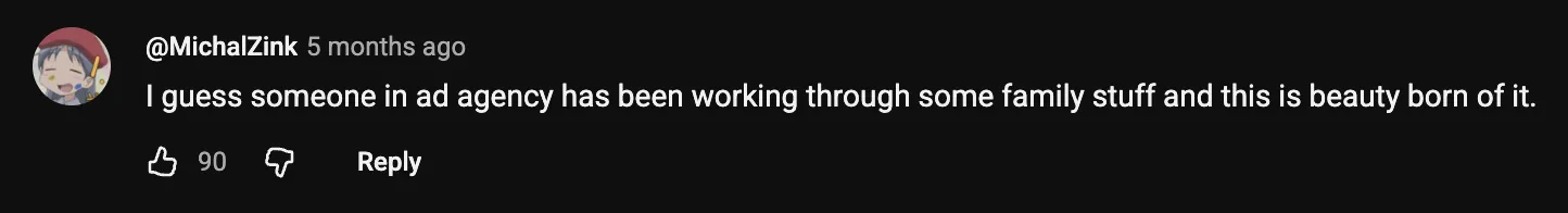 YouTube comment from @MichalZink: "I guess someone in ad agency has been working through some family stuff and this is beauty born of it." — 90 likes